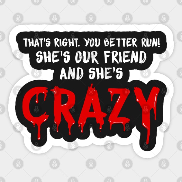 She's Our Friend and She's Crazy. Stranger Things. Sticker by KsuAnn